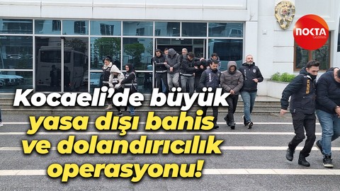 Kocaeli’de büyük yasa dışı bahis ve dolandırıcılık operasyonu!