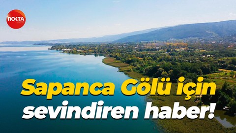 Sapanca Gölü için sevindiren haber!