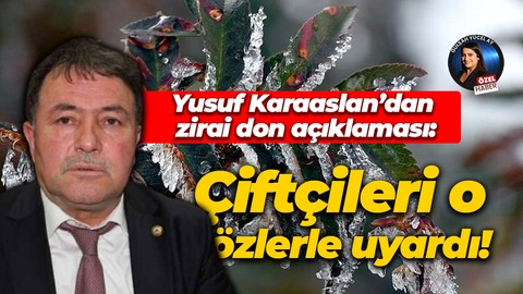 Yusuf Karaaslan’dan zirai don açıklaması: Çiftçileri o sözlerle uyardı!