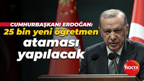 Cumhurbaşkanı Recep Tayyip Erdoğan: 25 bin yeni öğretmen ataması yapılacak