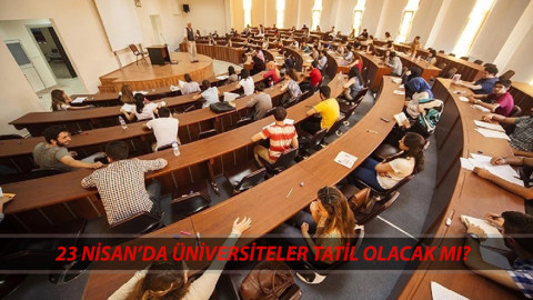 23 NİSAN ÜNİVERSİTELER TATİL Mİ? 23 Nisan Ulusal Egemenlik ve Çocuk Bayramı Üniversitede Ders Var Mı?