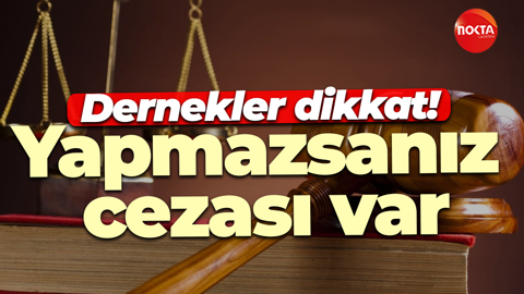 Dernekler dikkat! Yapmazsanız cezası var