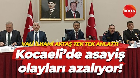 Kocaeli’de asayiş olayları azalıyor! Vali İlhami Aktaş tek tek anlattı