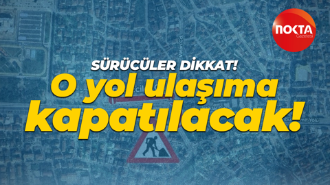 Sürücüler dikkat! Kocaeli'de o yol ulaşıma kapatılacak!