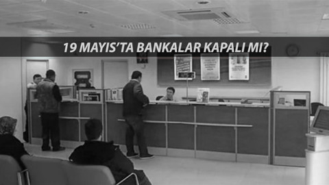 19 MAYIS BANKA ÇALIŞMA SAATLER: 19 Mayıs'ta Bankalar Kapalı Mı? 19 Mayıs Spor Bayramı Kaç Gün Tatil?