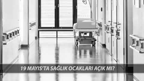 19 MAYIS'TA SAĞLIK OCAKLARI AÇIK MI? 19 Mayıs Atatürk'ü Anma, Gençlik ve Spor Bayramı Doktorlar Çalışıyor Mu?