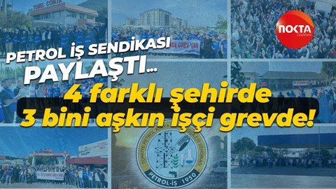 Petrol İş Sendikası 4 farklı şehirde, 3 bini aşkın işçiyle grevde! İşçiler direnişi sürdürüyor