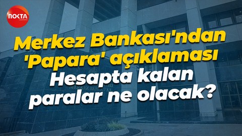 Merkez Bankası'ndan 'Papara' açıklaması: Hesapta kalan paralar ne olacak?