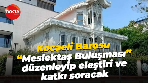 Kocaeli Barosu “Meslektaş Buluşması” düzenleyip eleştiri ve katkı soracak
