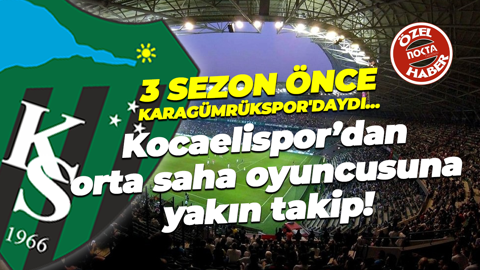 3 sezon önce Karagümrükspor'daydı… Kocaelispor’dan orta saha oyuncusuna yakın takip!