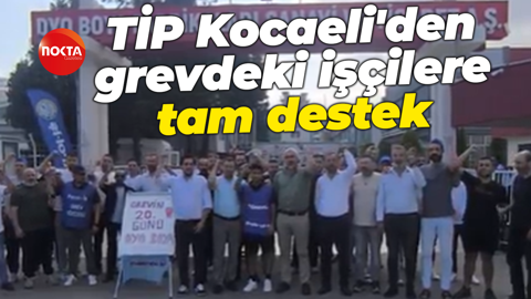 TİP Kocaeli'den grevdeki işçilere tam destek