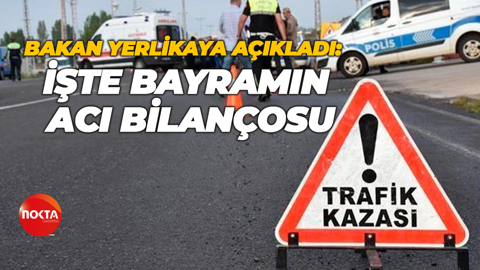 Bakan Yerlikaya açıkladı: İşte bayramın acı bilançosu