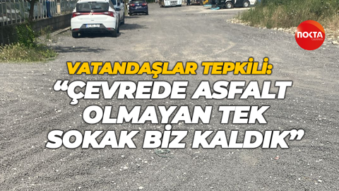 Vatandaşlar tepkili: “Çevrede asfalt olmayan tek sokak biz kaldık”