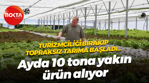 Turizmciliği bırakıp topraksız tarıma başladı… Ayda 10 tona yakın ürün alıyor