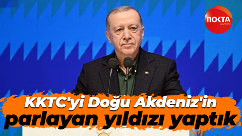 Recep Tayyip Erdoğan: KKTC'yi Doğu Akdeniz'in parlayan yıldızı yaptık
