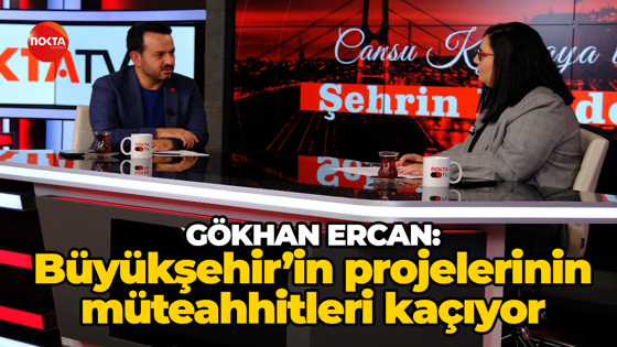Gökhan Ercan: Büyükşehir’in projelerinin müteahhitleri kaçıyor