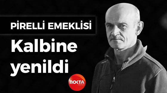 Pirelli emeklisinden acı haber!