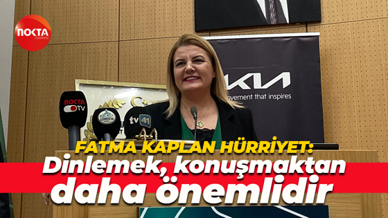 Fatma Kaplan Hürriyet: Dinlemek, konuşmaktan daha önemlidir diye düşünüyoruz