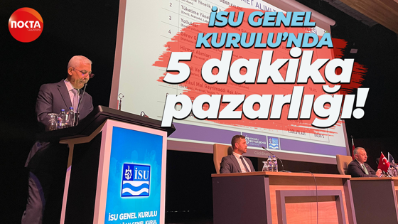 İSU Genel Kurulu’nda Tahir Büyükakın ile Ali Sağlık arasında ‘5 dakika’ pazarlığı