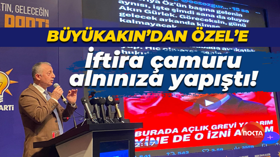 Tahir Büyükakın’dan Özgür Özel’e: İftira çamuru alnınıza yapıştı!
