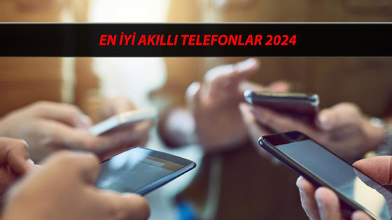 2024'ün En İyi Akıllı Telefon Modelleri | En İyi Akıllı Telefonlar 2024