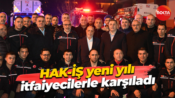 HAK-İŞ Genel Başkanı Mahmut Arslan yeni yıla itfaiyecilerle birlikte girdi