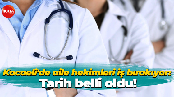 Kocaeli'de aile hekimleri iş bırakıyor: Tarih belli oldu!