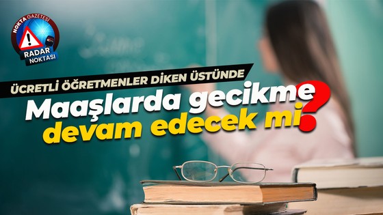 Ücretli öğretmenler diken üstünde: Maaşlarda gecikme devam edecek mi?