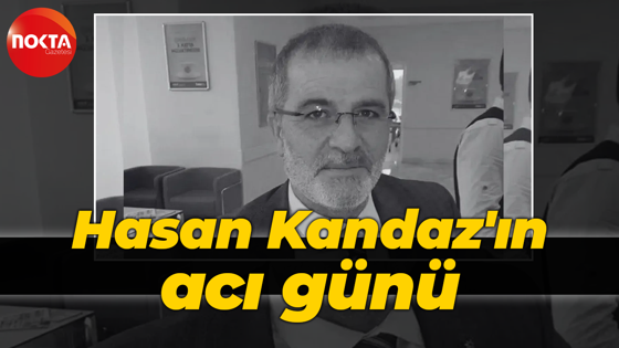 Hasan Kandaz'ın acı günü