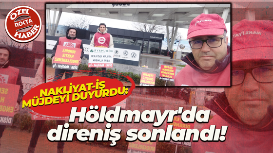Höldmayr’da direniş sonlandı! Nakliyat İş Sendikası gerekçeleri açıkladı