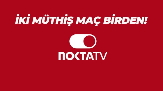 Hafta sonu iki önemli maç Nokta TV'de...