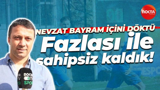 Nevzat Bayram içini döktü: Fazlası ile sahipsiz kaldık!