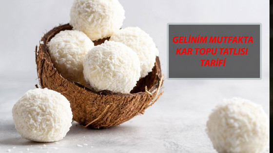 GELİNİM MUTFAKTA KAR TOPU TATLISI TARİFİ 31 OCAK: Kar Topu Tatlısı Nasıl Yapılır?