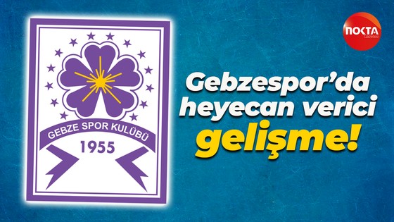 Gebzespor’da heyecan verici gelişme!
