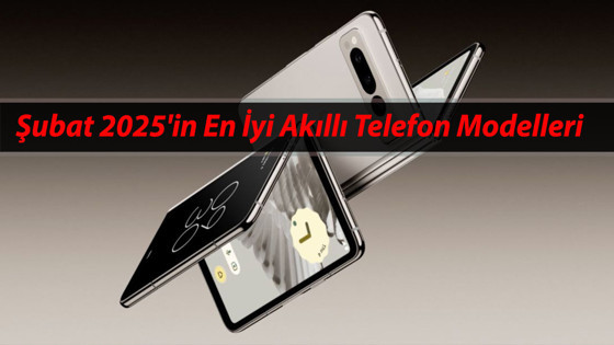 Şubat 2025'in En İyi Akıllı Telefon Modelleri