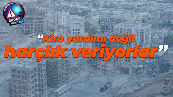 "Kira yardımı değil, harçlık veriyorlar"