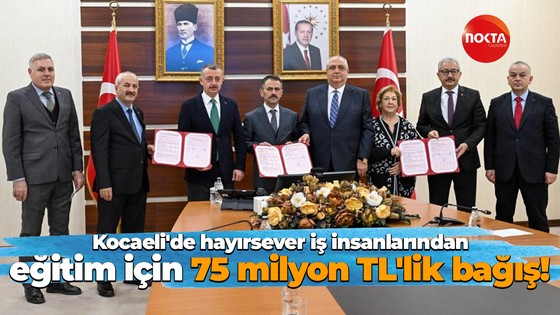 Kocaeli'de hayırsever iş insanlarından eğitim için 75 milyon TL'lik bağış!
