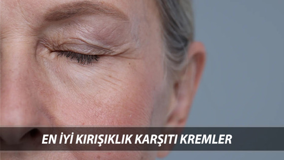 YAŞLANMAYA DUR DE: Kırışıklık Karşıtı En İyi Kremler