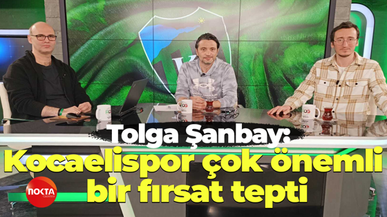 Tolga Şanbay: Kocaelispor çok önemli bir fırsat tepti