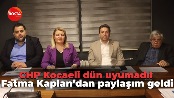 CHP Kocaeli dün uyumadı! Fatma Kaplan’dan paylaşım geldi