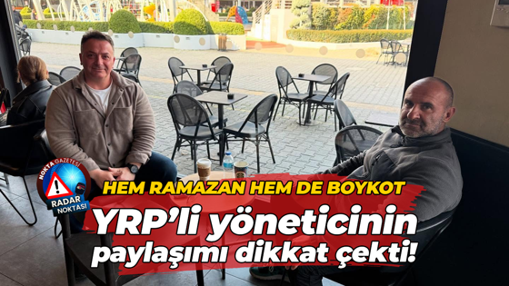 Hem Ramazan hem de boykot… YRP’li yöneticinin paylaşımı dikkat çekti!
