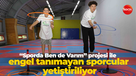 “Sporda Ben de Varım” projesi ile engel tanımayan sporcular yetiştiriliyor