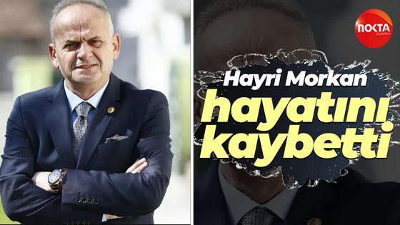 Hayri Morkan hayatını kaybetti