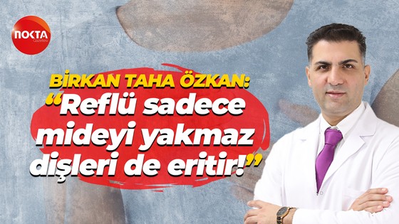 Birkan Taha Özkan: "Reflü sadece mideyi yakmaz, dişleri de eritir!"