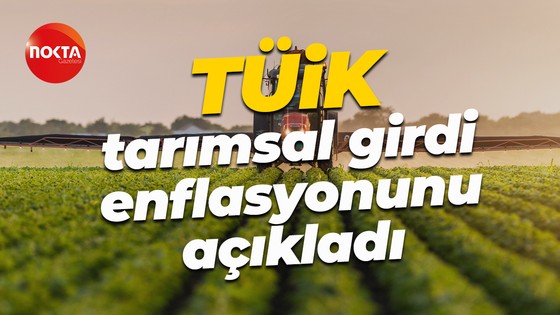Tarımsal girdi enflasyonu belli oldu