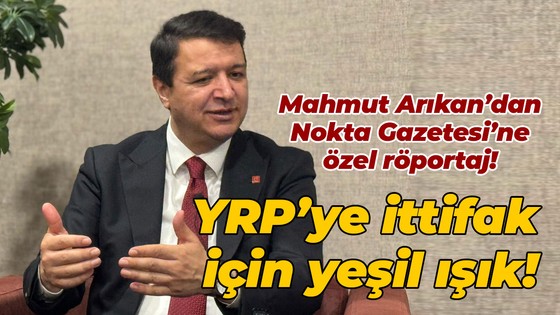 Mahmut Arıkan’dan Nokta Gazetesi’ne özel röportaj! YRP’ye ittifak için yeşil ışık!