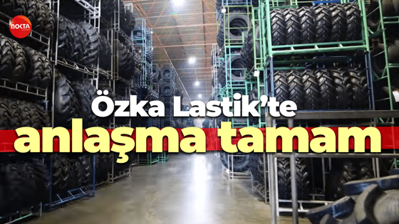Özka Lastik’te anlaşma tamam