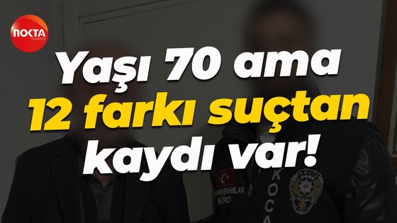 Yaşı 70 ama 12 farkı suçtan kaydı var!