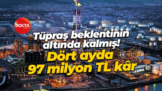 Tüpraş beklentinin altında kalmış! Dört ayda 97 milyon TL kâr