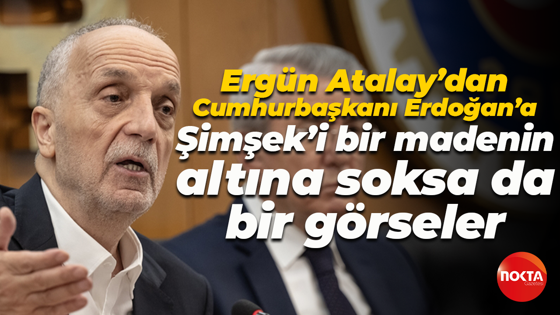 Ergün Atalay’dan Cumhurbaşkanı Erdoğan’a: Mehmet Şimşek’i bir madenin altına soksa da bir görseler